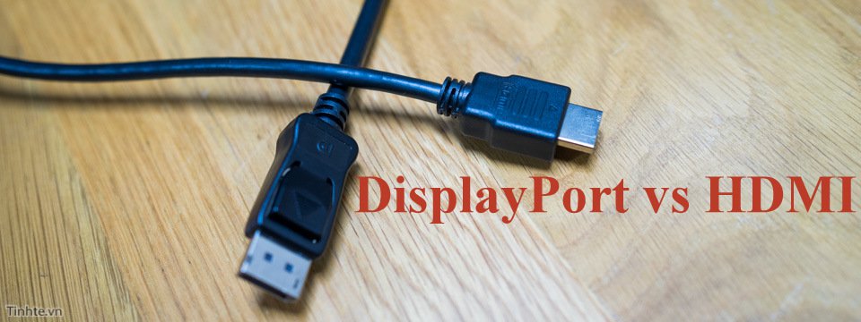 HDMI và DisplayPort