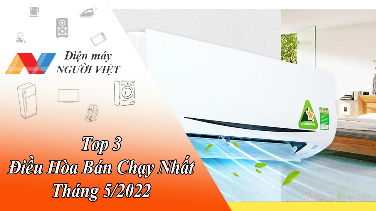 Top 3 Điều Hòa Bán Chạy Nhất Tháng 5/2022