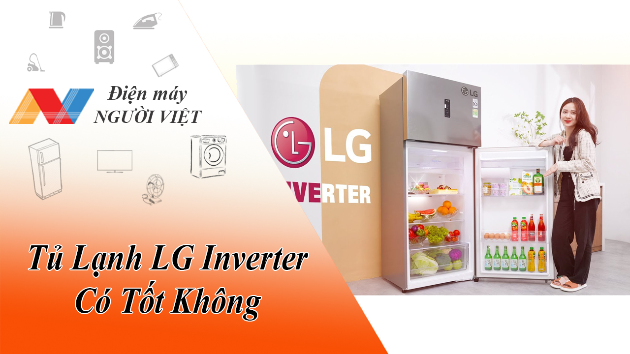 Tủ Lạnh LG Inverter Có Tốt Không? Có Nên Mua Tủ Lạnh LG Inverter Không?