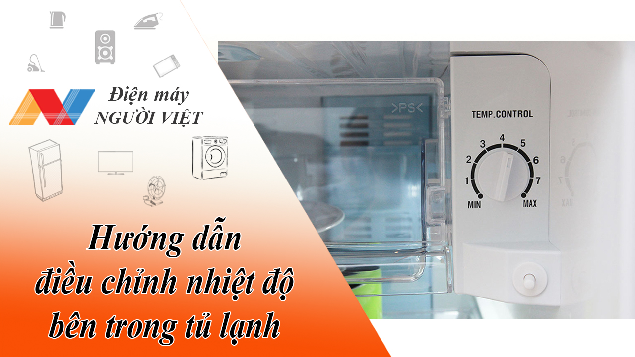 Hướng dẫn điều chỉnh nhiệt độ bên trong tủ lạnh phù hợp với nhu cầu sử dụng