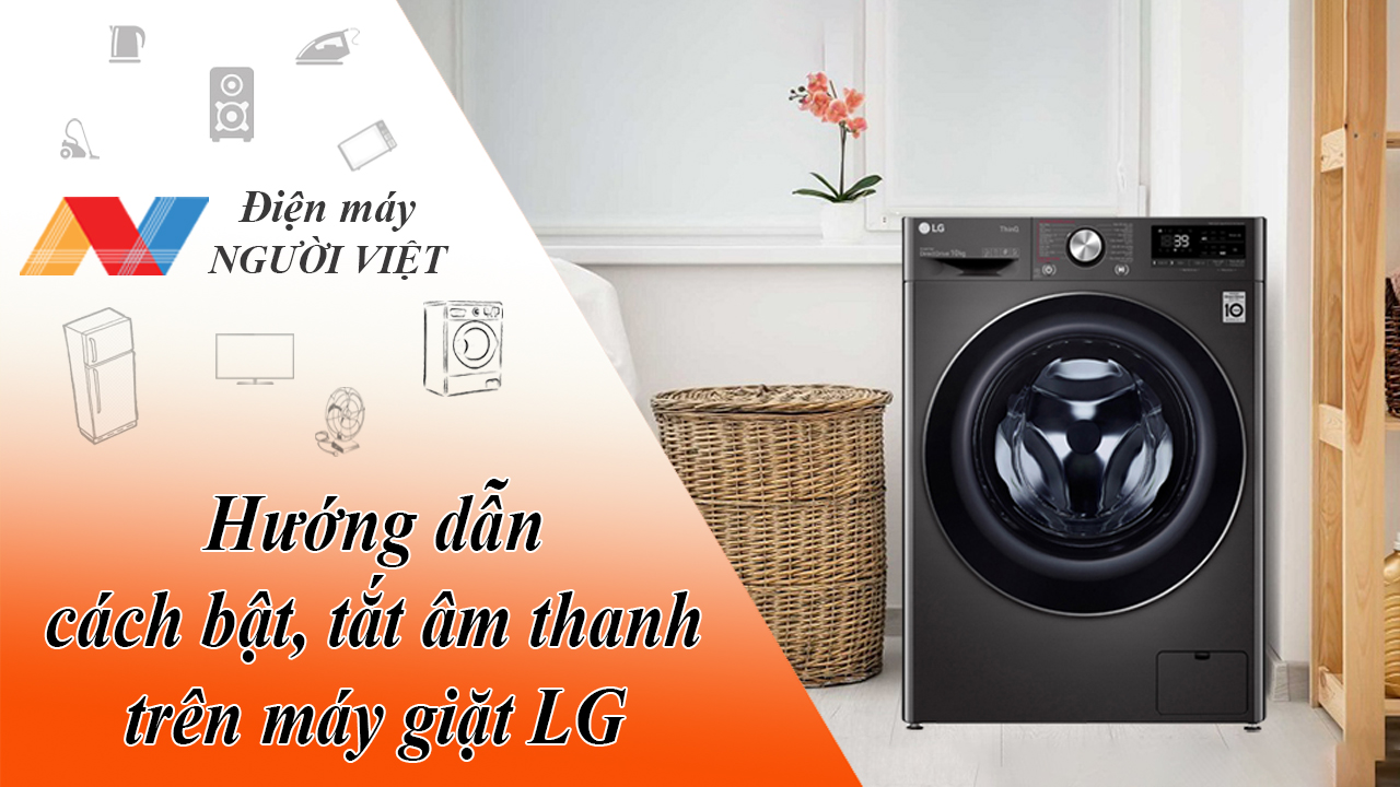 Hướng dẫn cách bật, tắt âm thanh trên máy giặt LG cực đơn giản