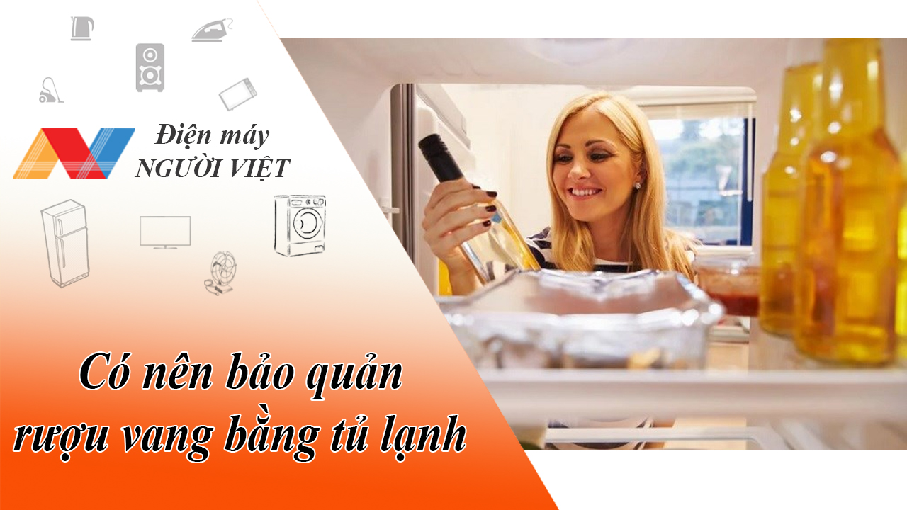 Có nên bảo quản rượu vang bằng tủ lạnh?