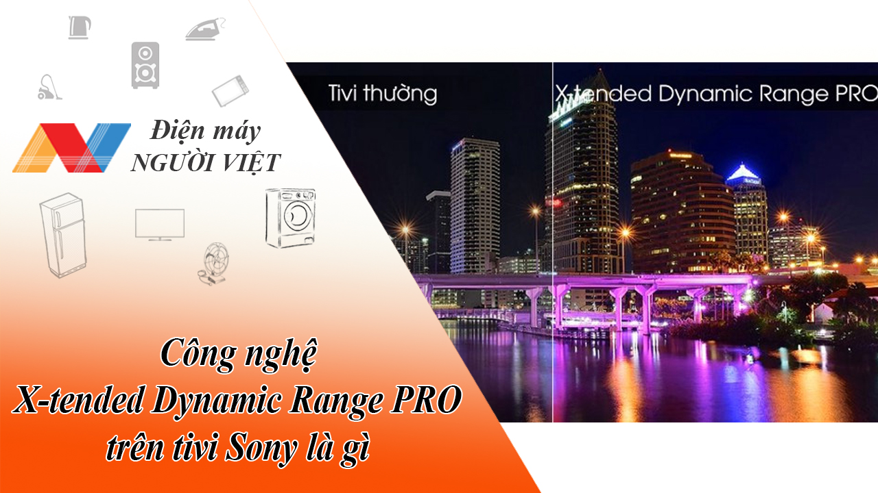Công nghệ X-tended Dynamic Range PRO trên tivi Sony là gì?