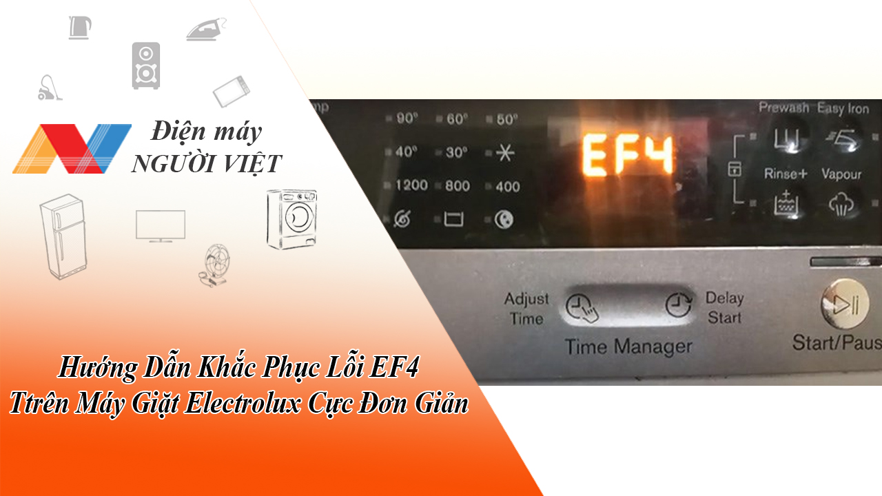 Hướng Dẫn Khắc Phục Lỗi EF4 Ttrên Máy Giặt Electrolux Cực Đơn Giản