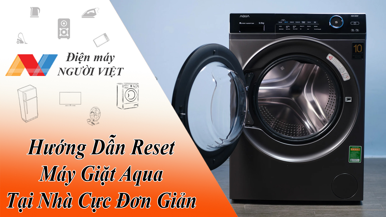 Hướng Dẫn Reset Máy Giặt Aqua Tại Nhà Cực Đơn Giản
