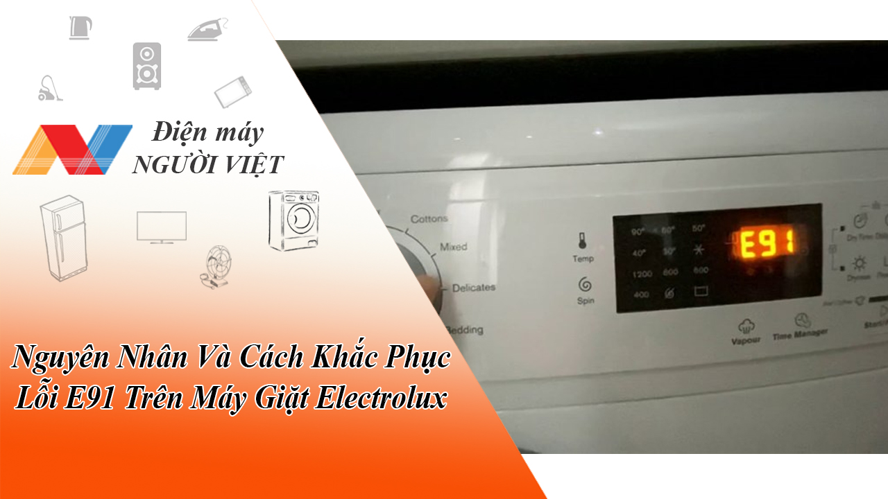 Nguyên Nhân Và Cách Khắc Phục Lỗi E91 Trên Máy Giặt Electrolux