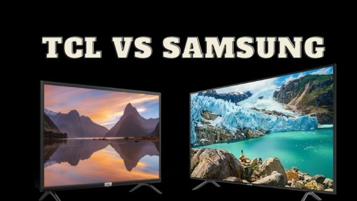 So sánh tivi TCL và Samsung. Nên chọn mua tivi của hãng nào ?