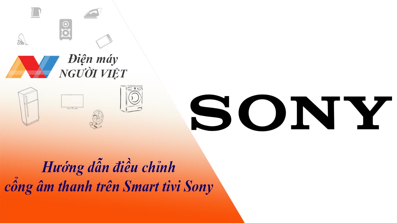 Hướng dẫn điều chỉnh cổng âm thanh trên Smart tivi Sony