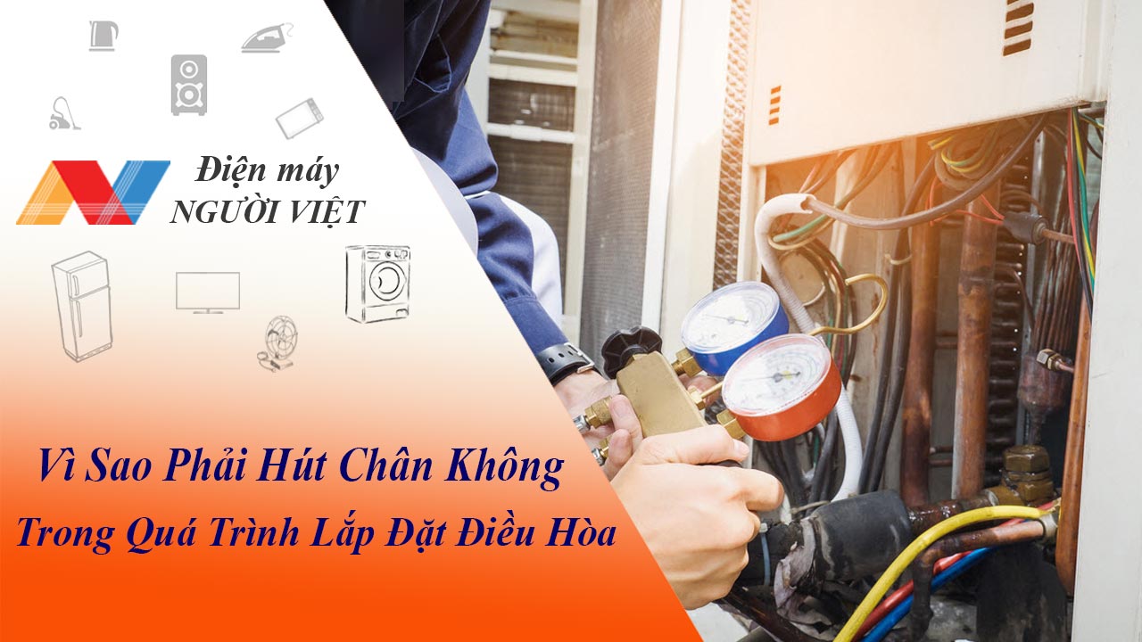 Vì sao phải hút chân không trong quá trình lắp đặt điều hòa?
