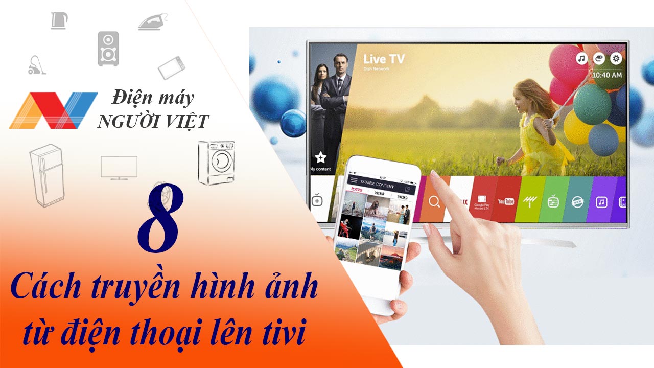 8 Cách truyền hình ảnh từ điện thoại lên tivi đơn giản