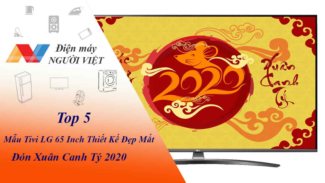 Top 5 mẫu tivi LG 65 inch thiết kế đẹp mắt đón xuân Canh Tý 2020