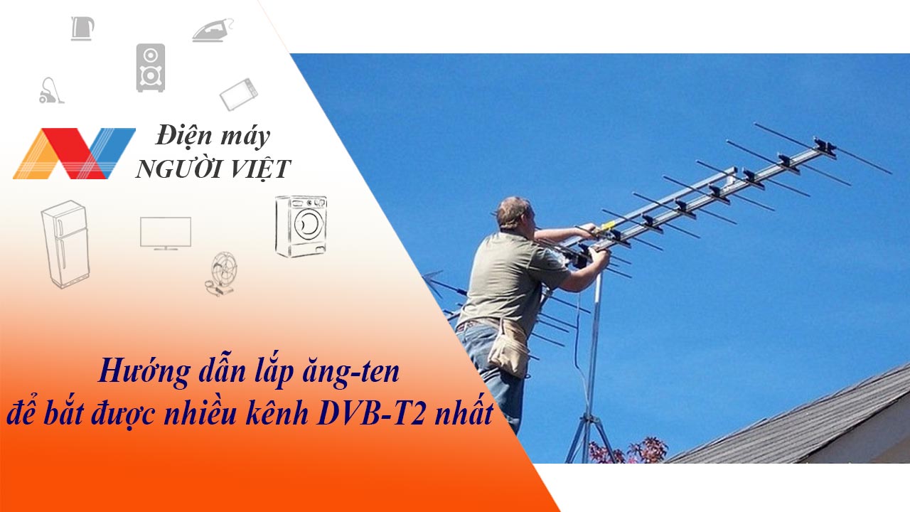 Hướng dẫn lắp ăng-ten để bắt được nhiều kênh DVB-T2 nhất