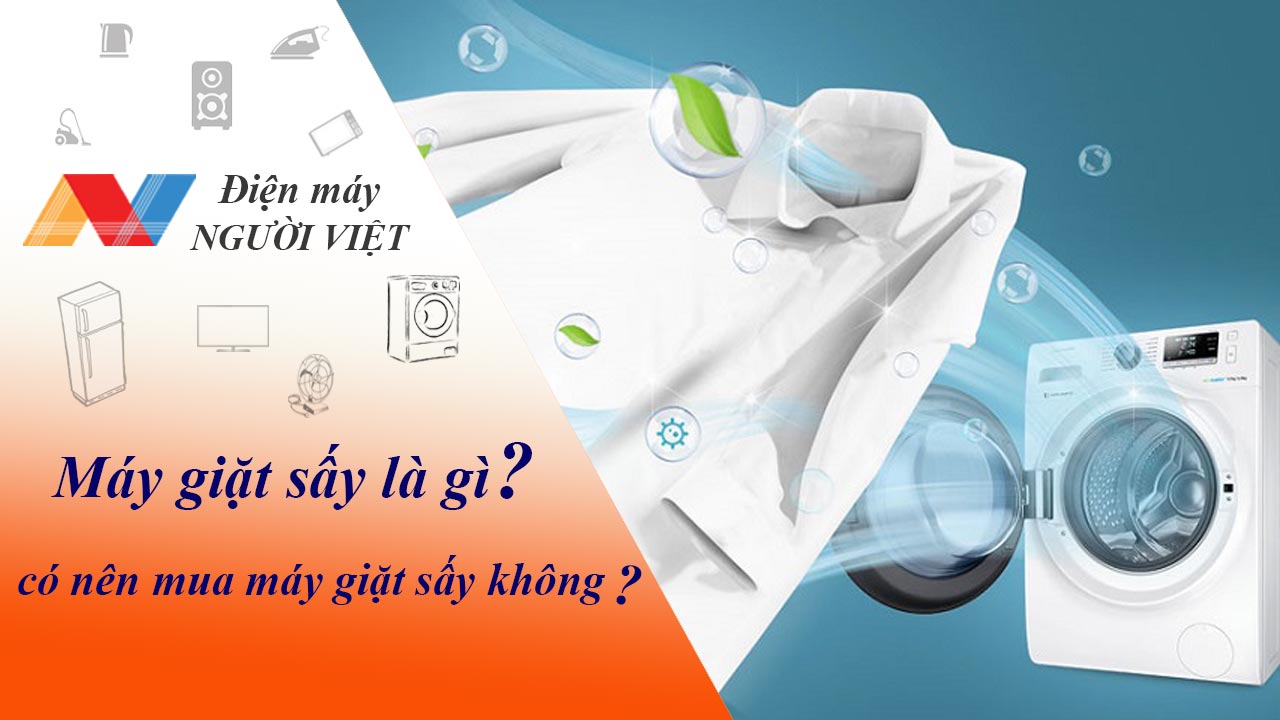 Máy giặt sấy là gì? có nên mua máy giặt sấy không?