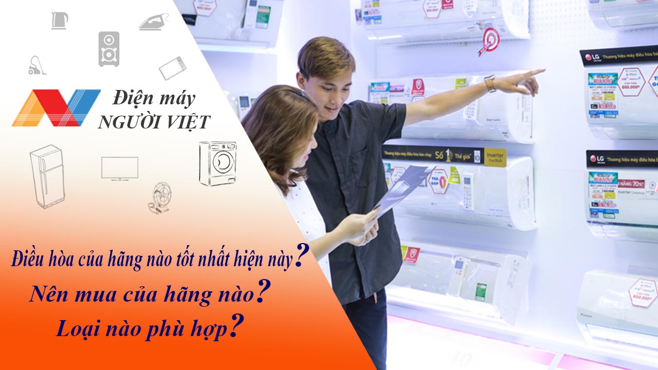 Điều hòa của hãng nào tốt nhất hiện này? Nên mua của hãng nào? Loại nào phù hợp?