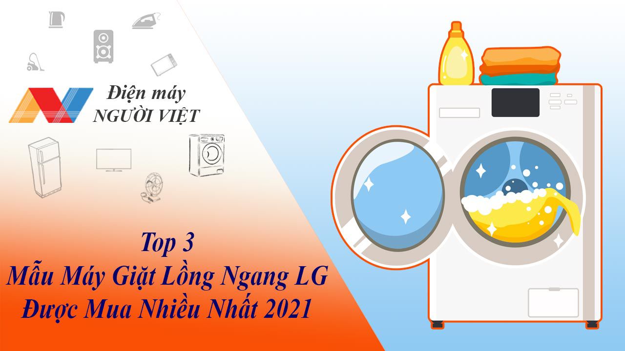 Top 3 mẫu máy giặt lồng ngang LG được mua nhiều nhất 2021