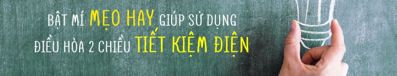 Mẹo Sử Dụng Điều Hòa 2 Chiều Tiết Kiệm Điện