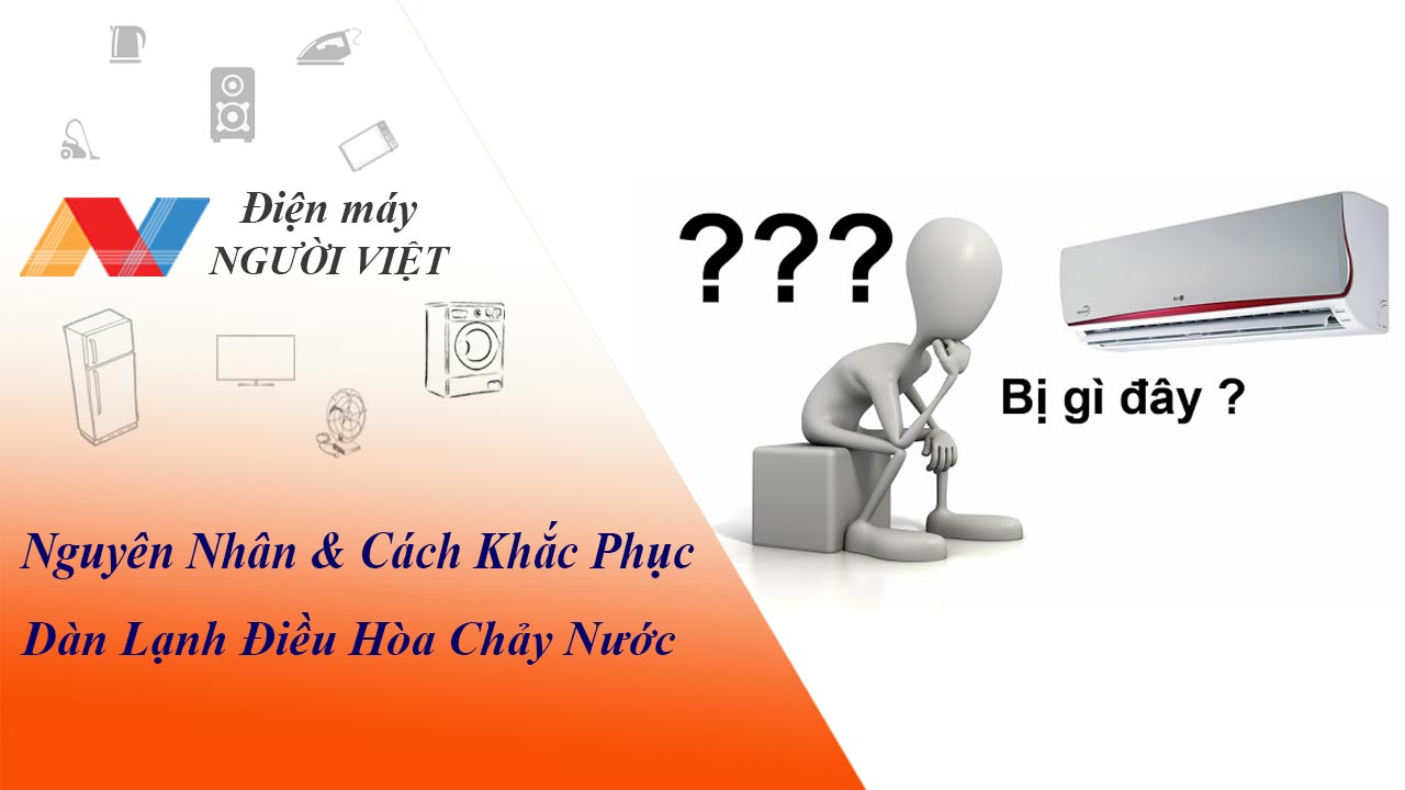 Nguyên nhân và cách khắc phục hiện tượng dàn lạnh điều hòa chảy nước