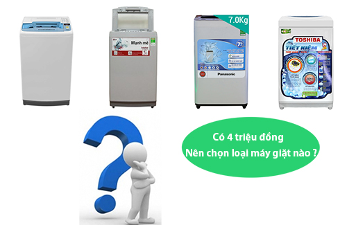 Nên mua máy giặt loại nào với 4 triệu đồng
