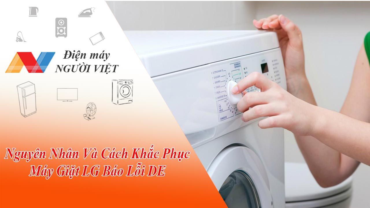 Nguyên Nhân Và Cách Khắc Phục Máy Giặt LG Báo Lỗi DE
