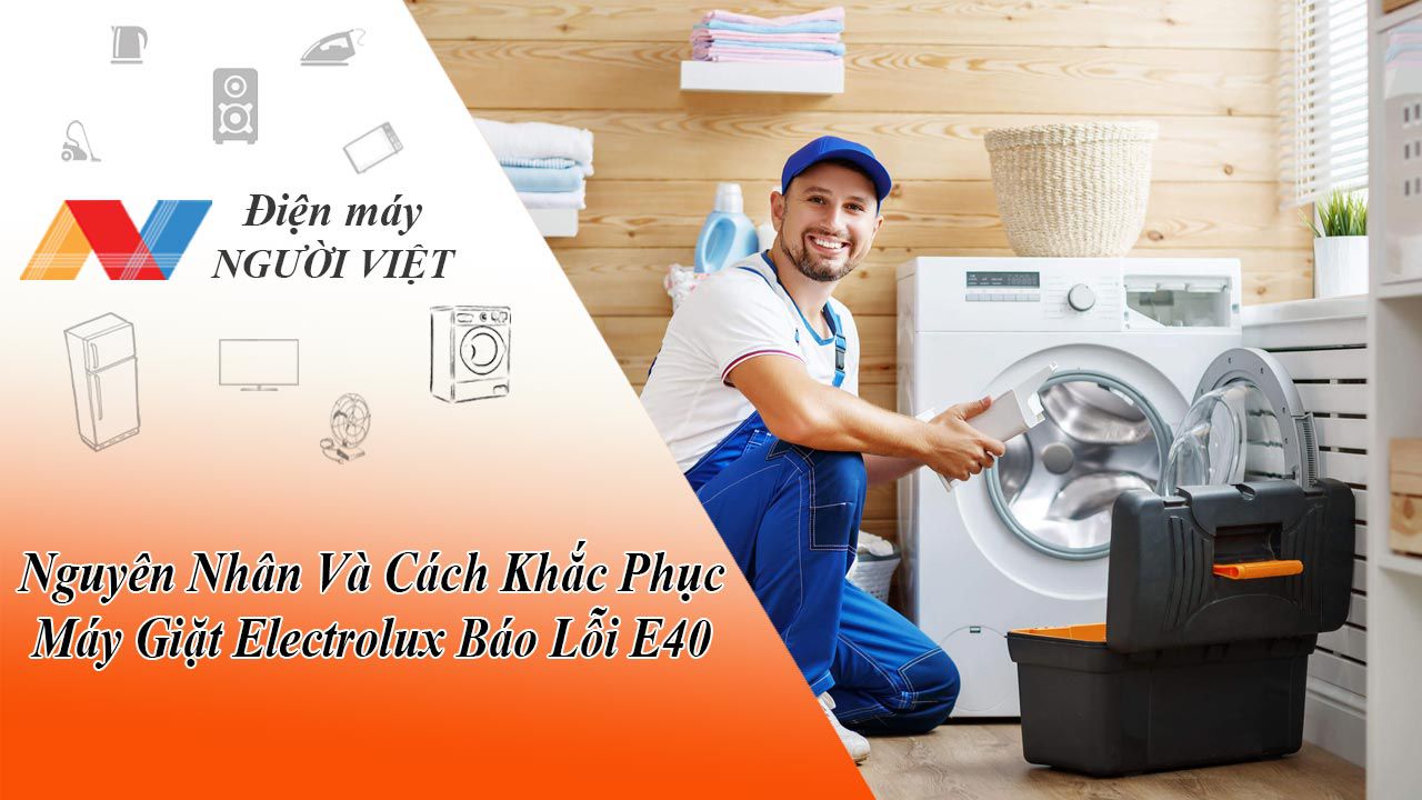 Nguyên Nhân Và Cách Khắc Phục Máy Giặt Electrolux Báo Lỗi E40