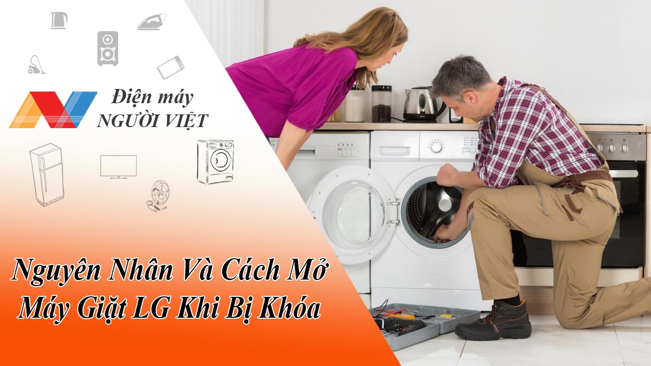 Nguyên Nhân Và Cách Mở Máy Giặt LG Khi Bị Khóa