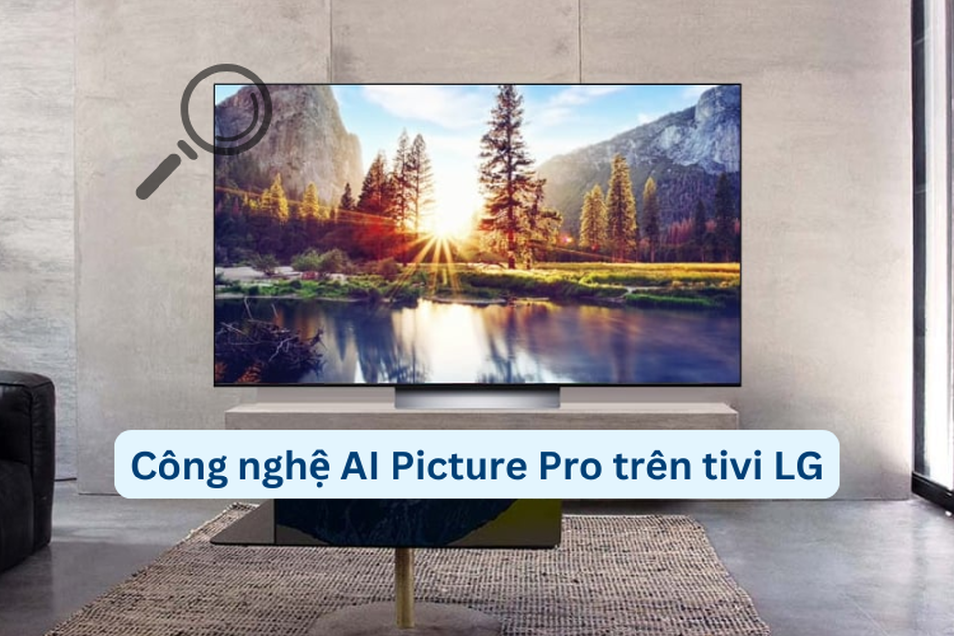 Công nghệ AI Picture Pro trên tivi LG: Tái tạo hình ảnh sống động