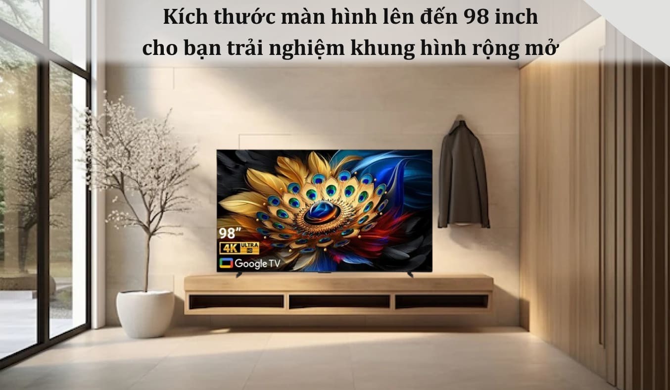 Kích thước màn hình lên đến 98 inch cho bạn trải nghiệm khung hình rộng mở 